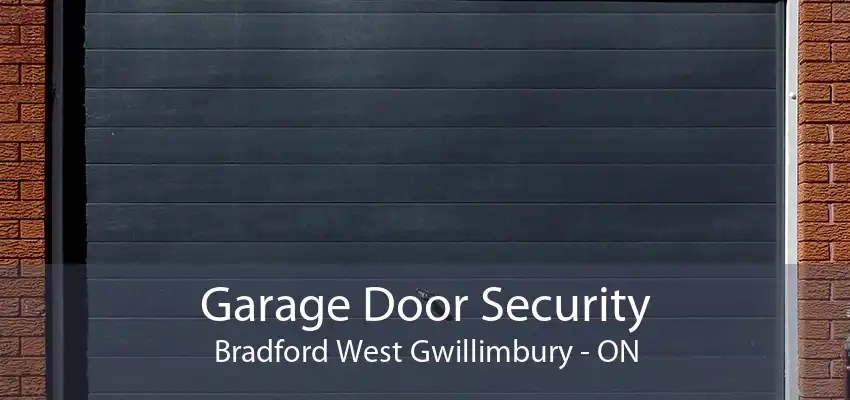 Garage Door Security Bradford West Gwillimbury - ON