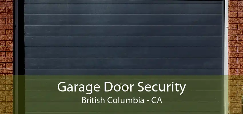 Garage Door Security British Columbia - CA