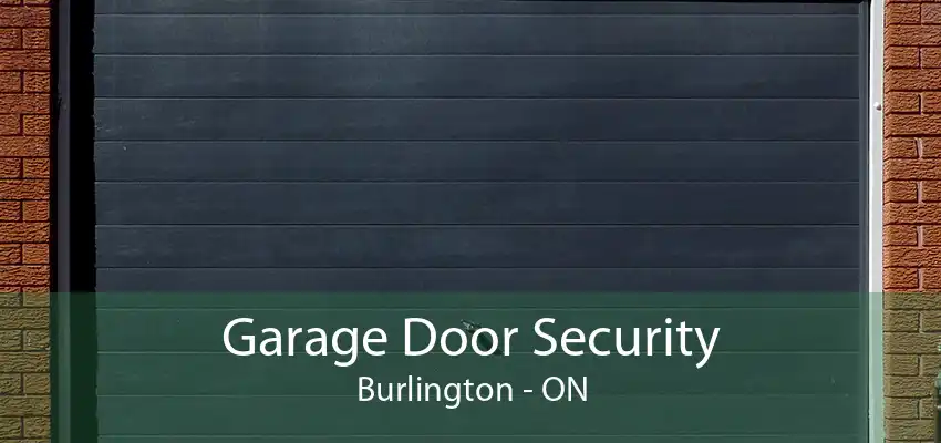 Garage Door Security Burlington - ON