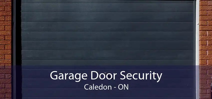 Garage Door Security Caledon - ON