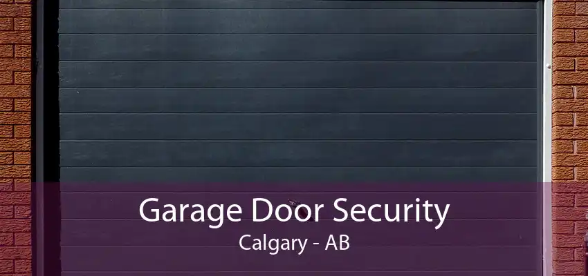 Garage Door Security Calgary - AB