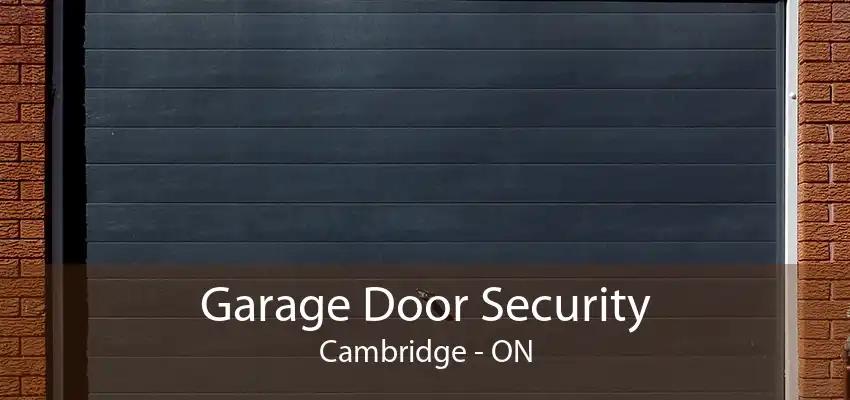 Garage Door Security Cambridge - ON