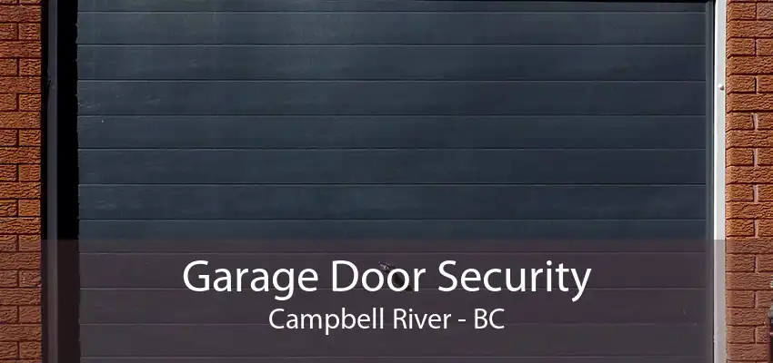 Garage Door Security Campbell River - BC