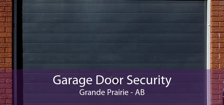 Garage Door Security Grande Prairie - AB