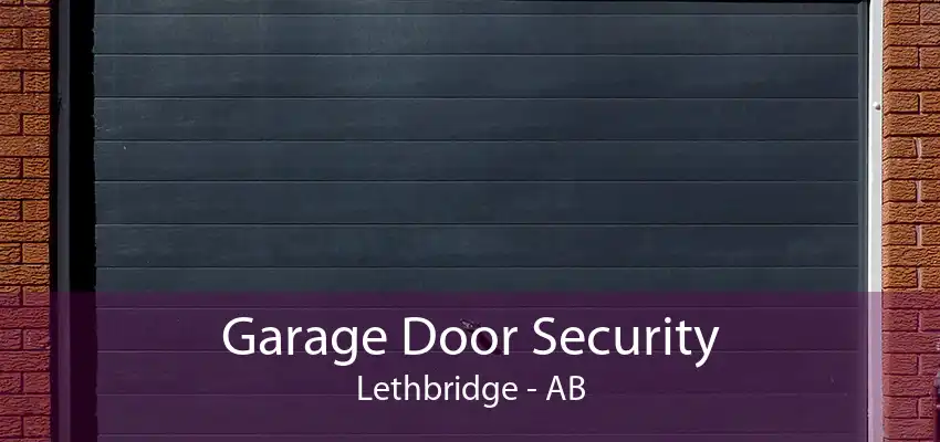 Garage Door Security Lethbridge - AB