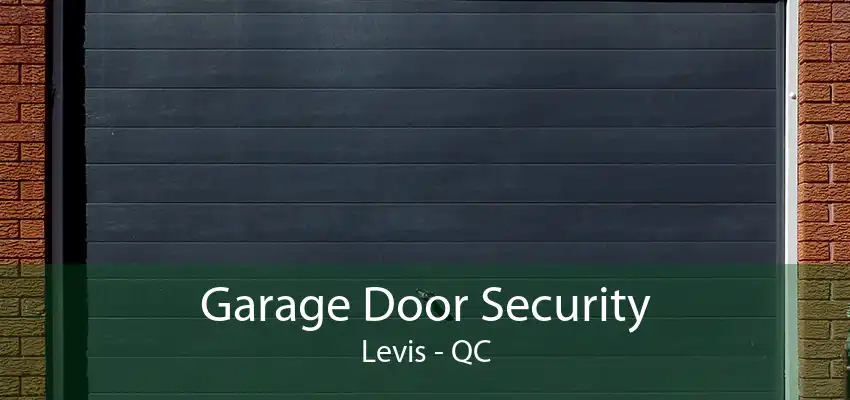 Garage Door Security Levis - QC