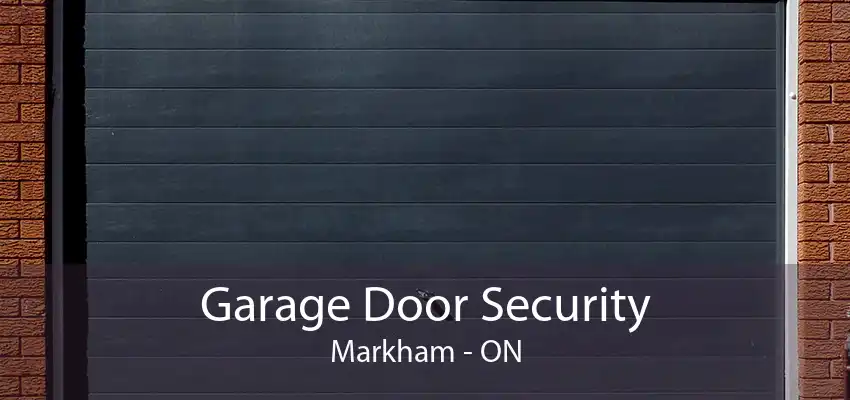 Garage Door Security Markham - ON