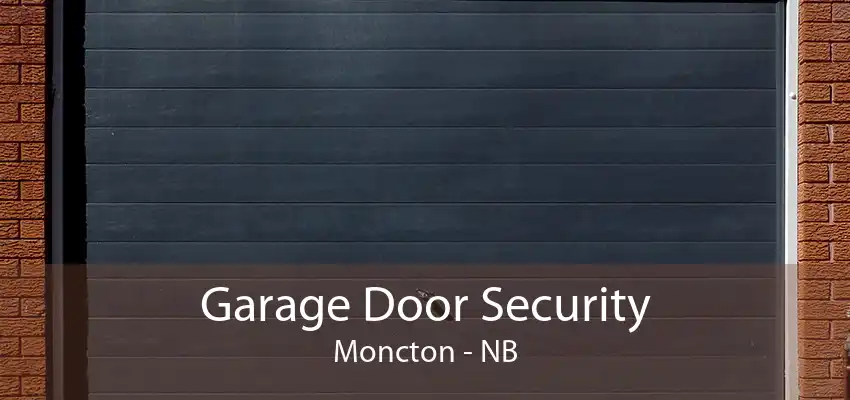 Garage Door Security Moncton - NB