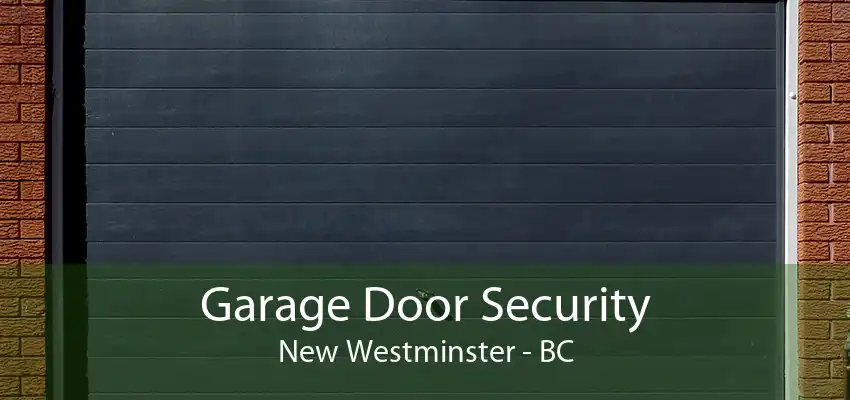 Garage Door Security New Westminster - BC