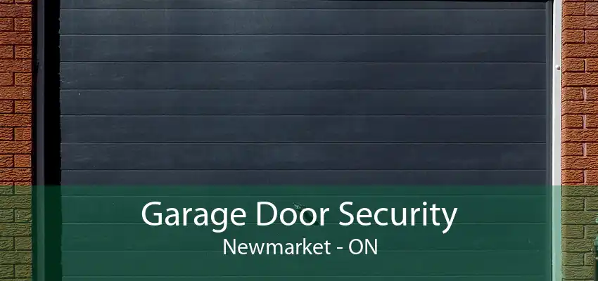 Garage Door Security Newmarket - ON