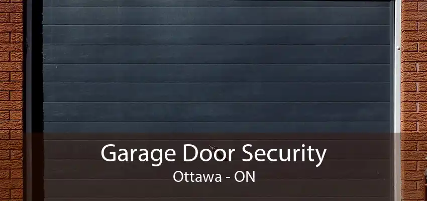 Garage Door Security Ottawa - ON