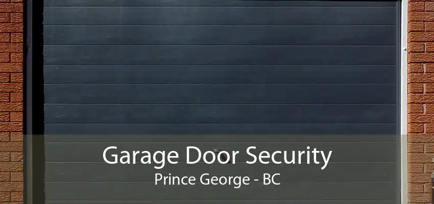 Garage Door Security Prince George - BC