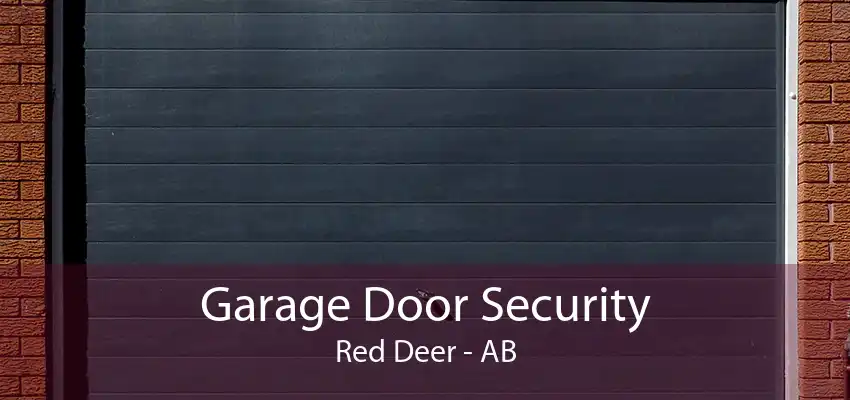 Garage Door Security Red Deer - AB