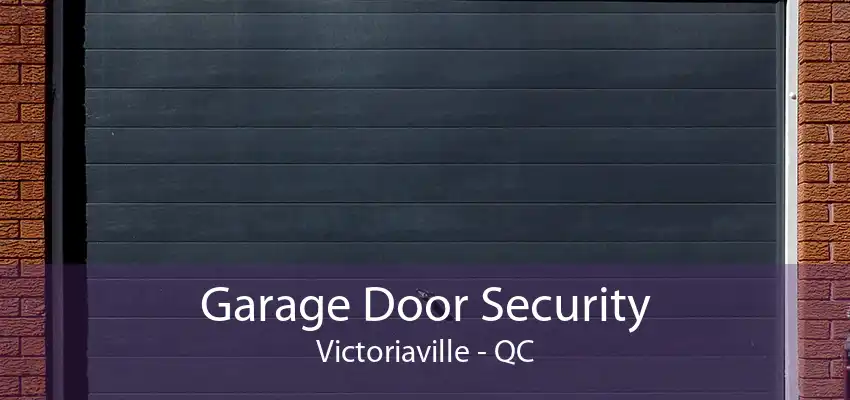 Garage Door Security Victoriaville - QC