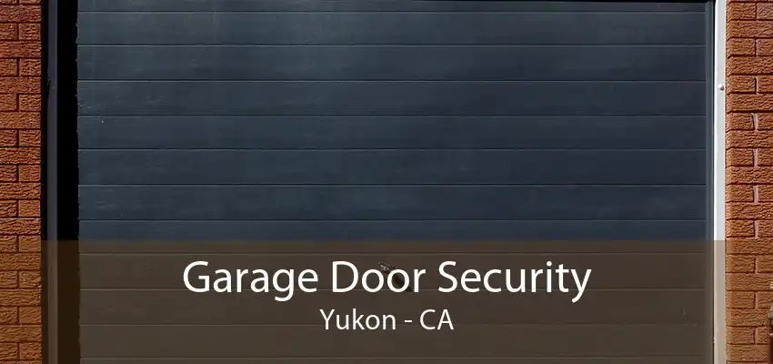 Garage Door Security Yukon - CA