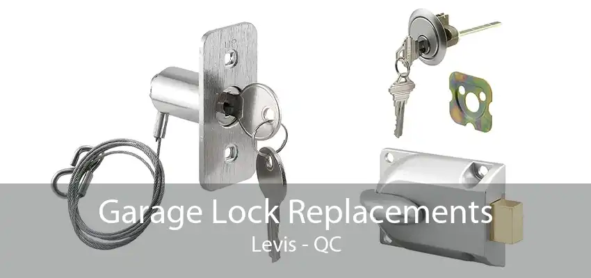 Garage Lock Replacements Levis - QC