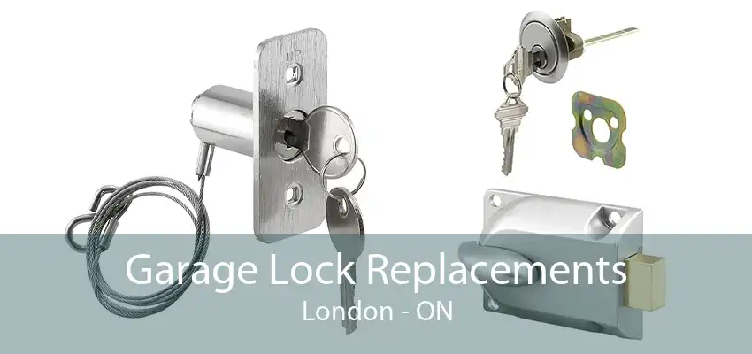 Garage Lock Replacements London - ON