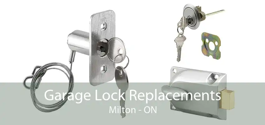 Garage Lock Replacements Milton - ON