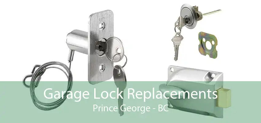 Garage Lock Replacements Prince George - BC