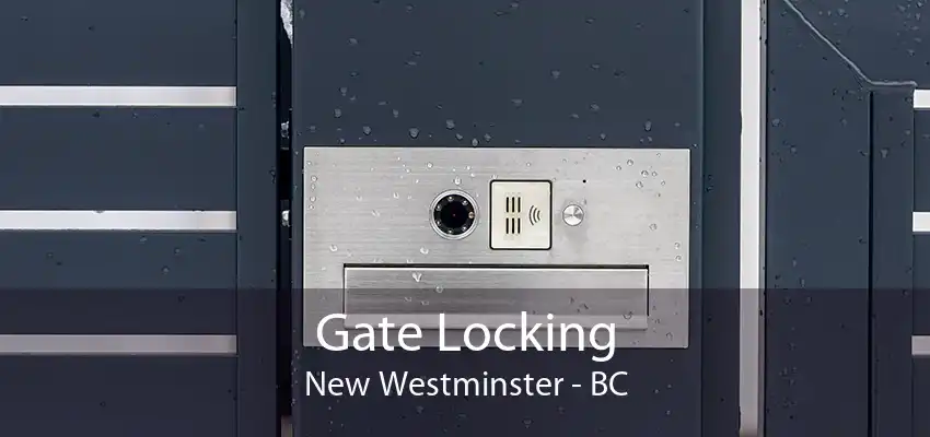 Gate Locking New Westminster - BC