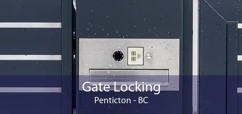 Gate Locking Penticton - BC