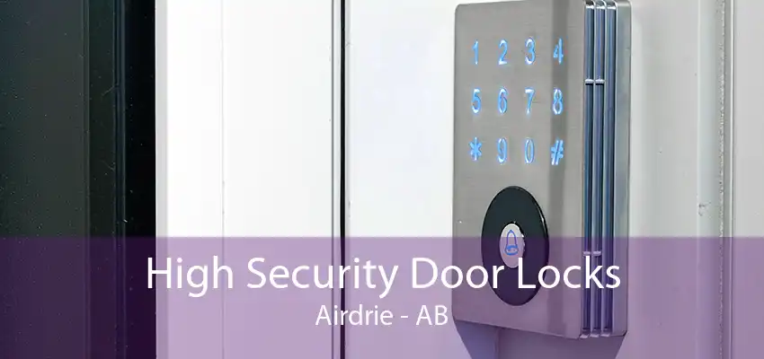 High Security Door Locks Airdrie - AB