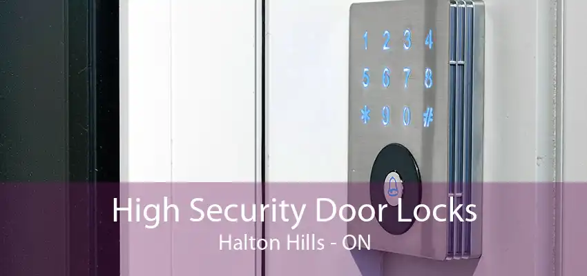 High Security Door Locks Halton Hills - ON