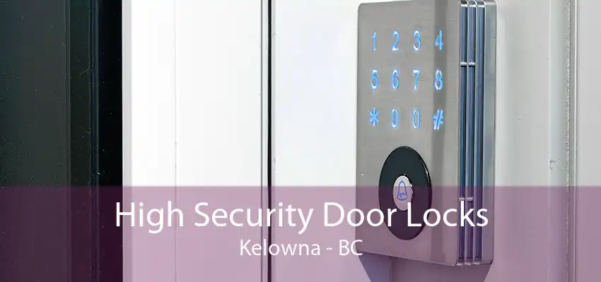 High Security Door Locks Kelowna - BC