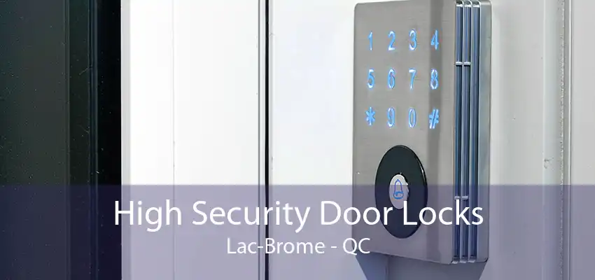 High Security Door Locks Lac-Brome - QC