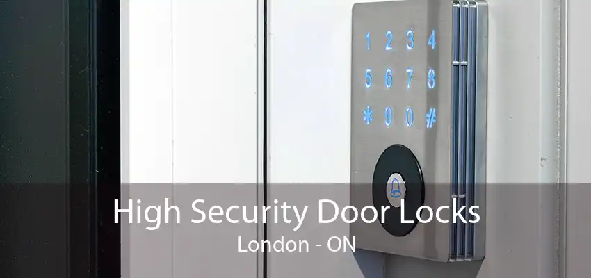 High Security Door Locks London - ON