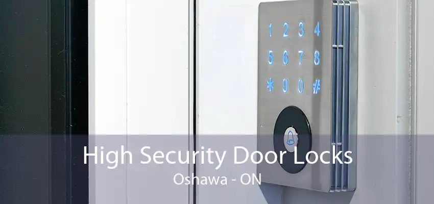 High Security Door Locks Oshawa - ON