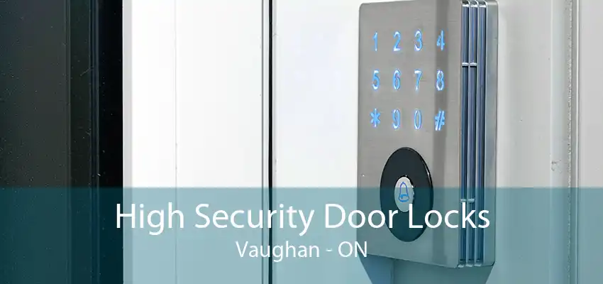 High Security Door Locks Vaughan - ON