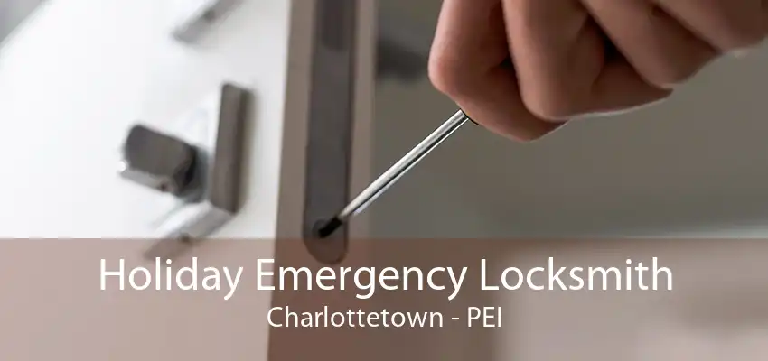 Holiday Emergency Locksmith Charlottetown - PEI