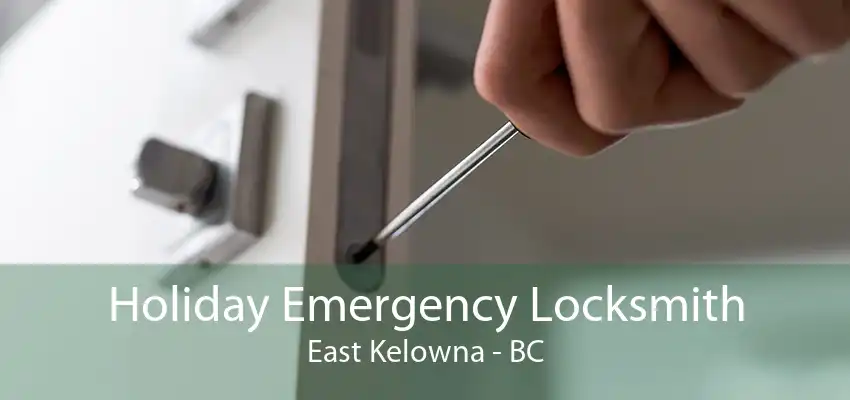 Holiday Emergency Locksmith East Kelowna - BC