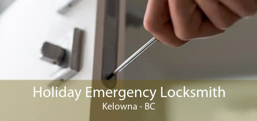 Holiday Emergency Locksmith Kelowna - BC