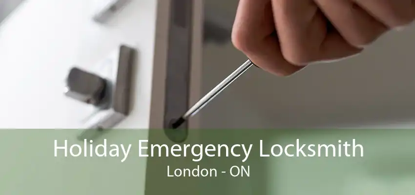 Holiday Emergency Locksmith London - ON