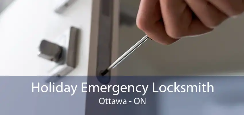 Holiday Emergency Locksmith Ottawa - ON