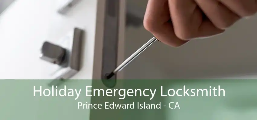 Holiday Emergency Locksmith Prince Edward Island - CA