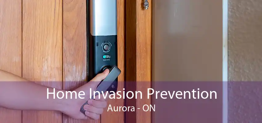 Home Invasion Prevention Aurora - ON