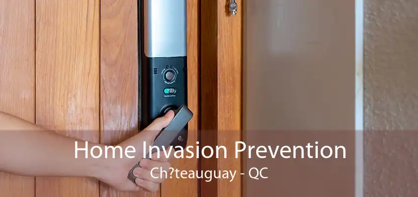 Home Invasion Prevention Ch?teauguay - QC