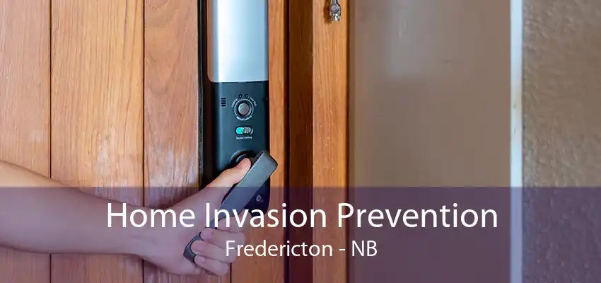 Home Invasion Prevention Fredericton - NB