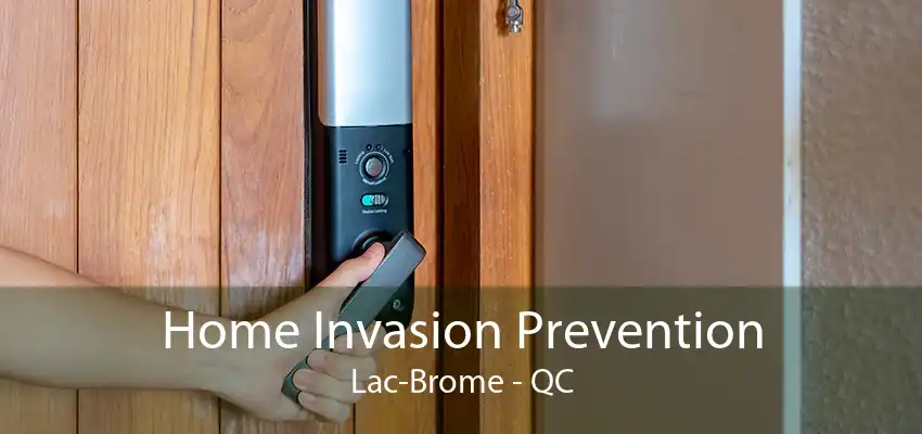 Home Invasion Prevention Lac-Brome - QC