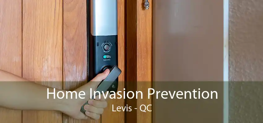 Home Invasion Prevention Levis - QC