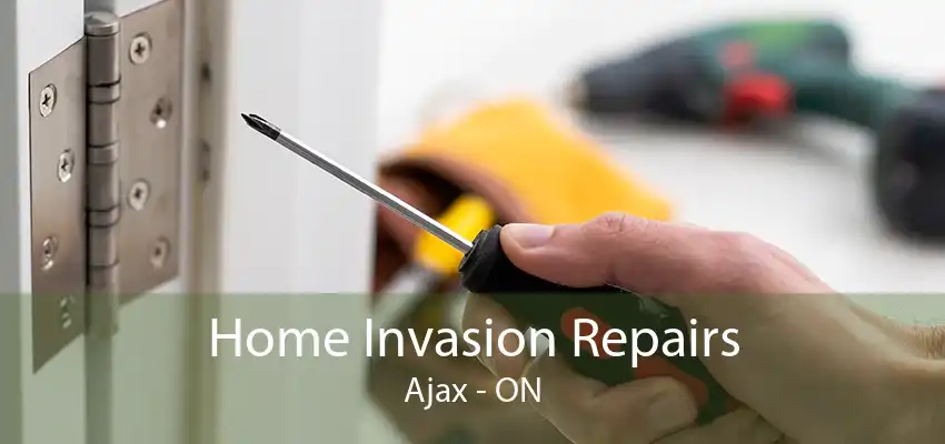 Home Invasion Repairs Ajax - ON