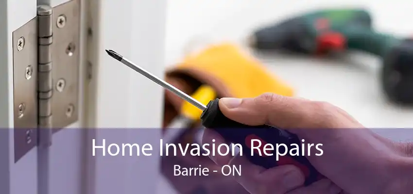 Home Invasion Repairs Barrie - ON