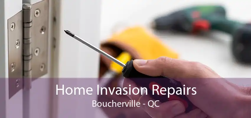 Home Invasion Repairs Boucherville - QC