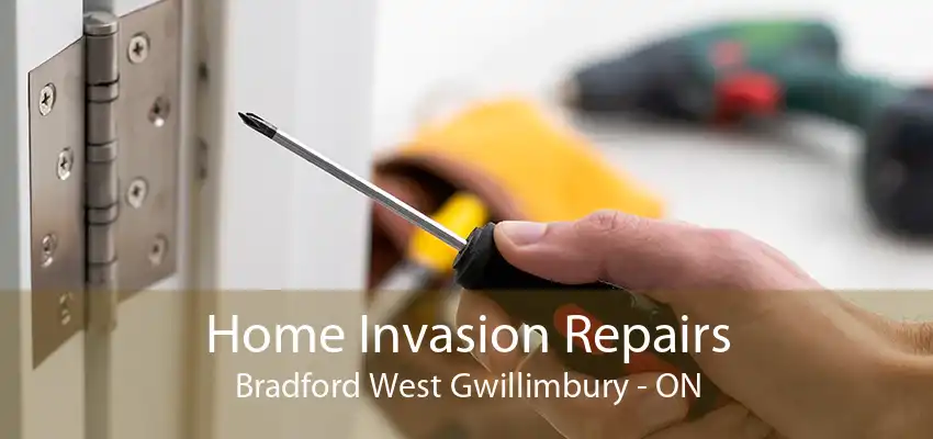 Home Invasion Repairs Bradford West Gwillimbury - ON