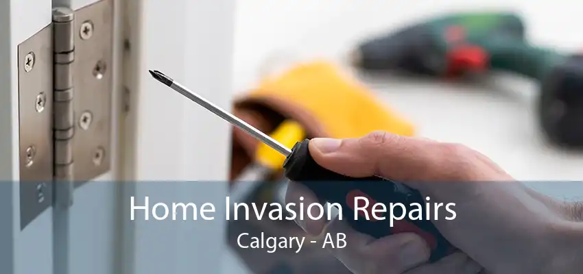 Home Invasion Repairs Calgary - AB