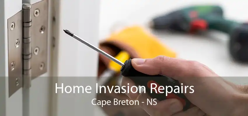 Home Invasion Repairs Cape Breton - NS