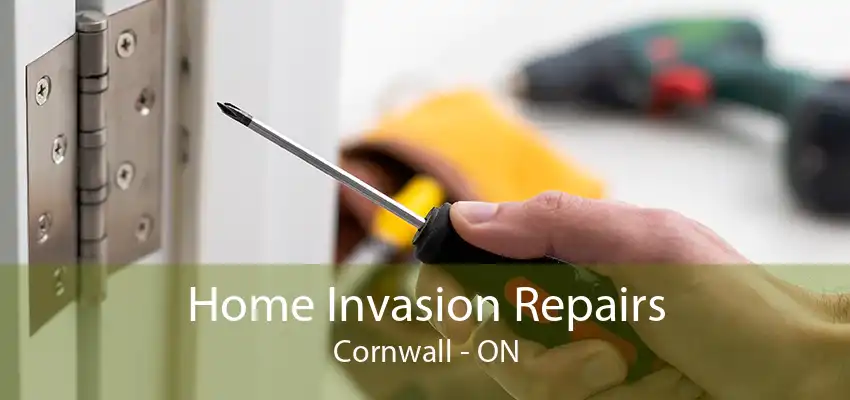 Home Invasion Repairs Cornwall - ON